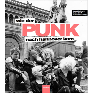 Klaus Abelmann, Detlef Max & Hollow Skai (Hg.) - Wie Der Punk Nach Hannover Kam Buch