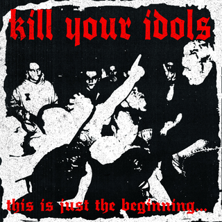 Kill Your Idols - This Is Just The Beginning