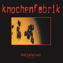 Knochenfabrik - Ameisenstaat 2023 Kernsaniert