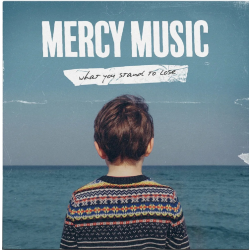 Mercy Music - What You Stand To Lose