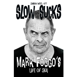 Slow Sucks - Mark Foggos Life Of Ska By Sandra Weitl-Ott