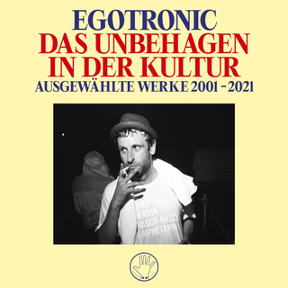 Egotronic - Das Unbehagen in der Kultur - Ausgewhlte Werke 2001-2021 
