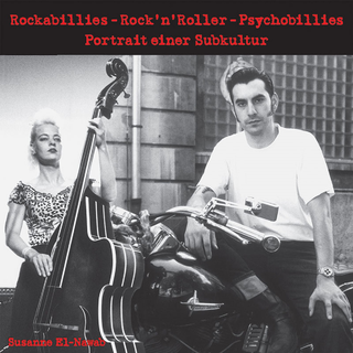 Susanne El-Nawab - Rockabillies - RocknRoller - Psychobillies Portrait einer Subkultur
