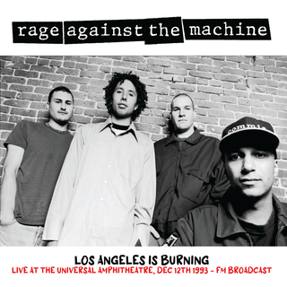Rage Against The Machine - LA Is Burning: Live At The Universal Amphitheatre, Dec 12th 1993 FM Broadcast