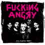 Fucking Angry - ...Still Fucking Angry!