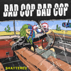 Bad Cop/Bad Cop - Shattered