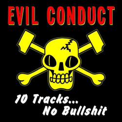 Evil Conduct - 10 Tracks...No Bullshit