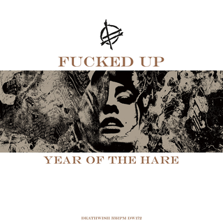 Fucked Up - Year Of The Hare PRE-ORDER
