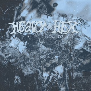 Heavyhex - True To You PRE-ORDER