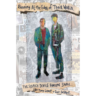 Running At The Edge Of Their World: The Suspect Device Fanzine Story By Tony And Gaz Suspect PRE-ORDER