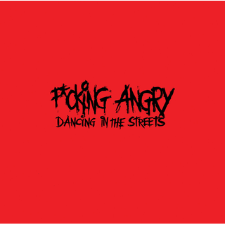 Fucking Angry - Dancing In The Streets 