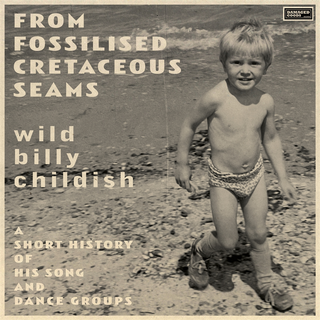 Billy Childish - From Fossilised Creataceous Seams: A Short History Of... PRE-ORDER