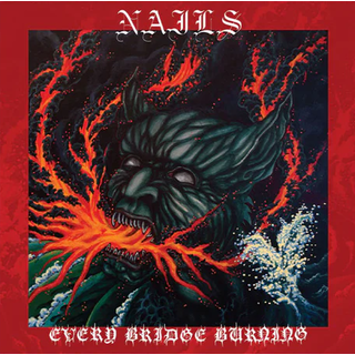 Nails - Every Bridge Burning PRE-ORDER CD