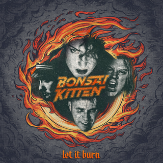 Bonsai Kitten - Let It Burn PRE-ORDER
