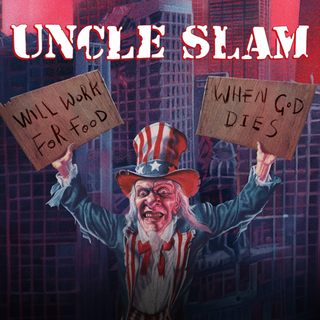 Uncle Slam - Will Work For Food / When God Dies PRE-ORDER