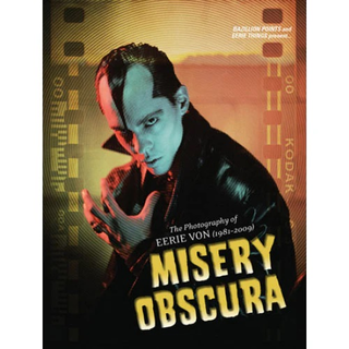 Eerie Von - Misery Obscura: The Photography Of Eerie Von (1981 - 2009) Book PRE-ORDER