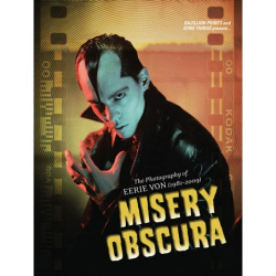 Eerie Von - Misery Obscura: The Photography Of Eerie Von...