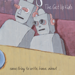 Get Up Kids, The - Something To Write Home About (25th...