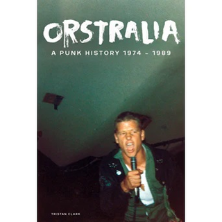 Tristan Clark - Orstralia: A Punk History 1974 - 1989 Book PRE-ORDER