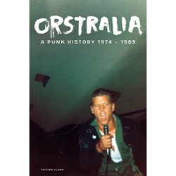 Tristan Clark - Orstralia: A Punk History 1974 - 1989 Book