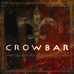 Crowbar - Lifesblood For The Downtrodden