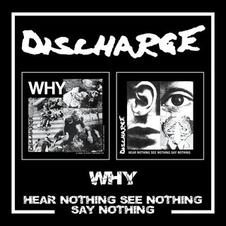 Discharge - Why/Hear Nothing See Nothing Say Nothing PRE-ORDER 2xCD