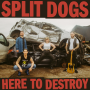 Split Dogs - Here To Destroy PRE-ORDER