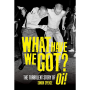 What Have We Got?: The Turbulent Story Of Oi! PRE-ORDER