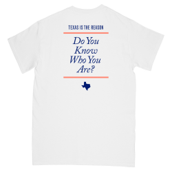 Texas Is The Reason - Do You Know Who You Are? T-Shirt...