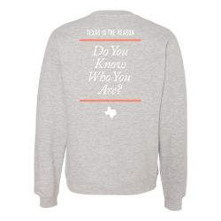 Texas Is The Reason - Do You Know Who You Are? Sweatshirt...