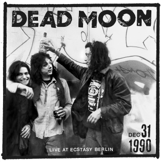 Dead Moon - Live at Ecstasy Berlin, Dec 31, 1990 PRE-ORDER