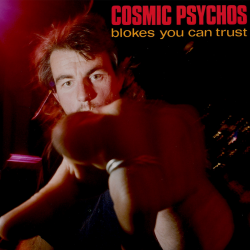 Cosmic Psychos - Blokes You Can Trust PRE-ORDER