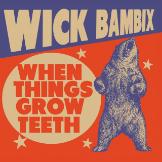 Wick Bambix - When Things Grow Teeth PRE-ORDER