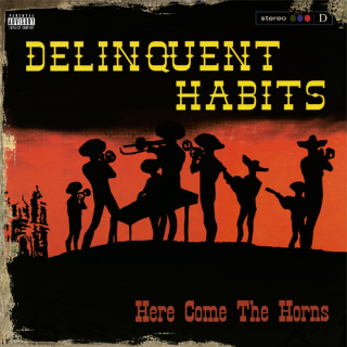 Delinquent Habits - Here Come The Horns PRE-ORDER