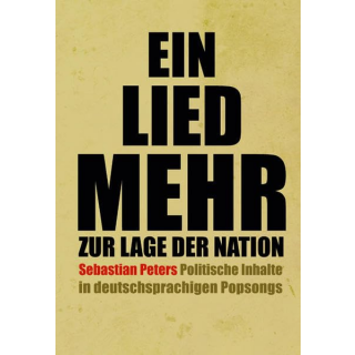 Peters, Sebastion - Ein Lied mehr zur Lage der Nation: Politische Inhalte in deutschsprachigen Popsongs