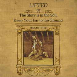 Bright Eyes - Lifted or The Story Is in the Soil, Keep...