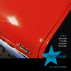 Fastbreak - Fast Cars, Fast Women PRE-ORDER