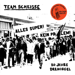 Team Scheisse - 20 Jahre Drehorgel