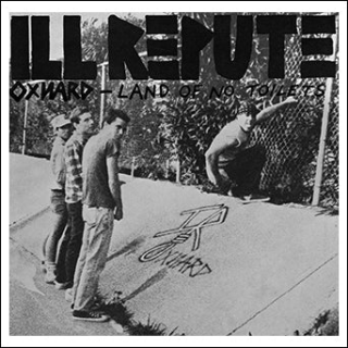 Ill Repute - Oxnard: Land Of No Toilets (Reissue) PRE-ORDER