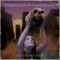 Corrosion of Conformity - No Cross No Crown PRE-ORDER