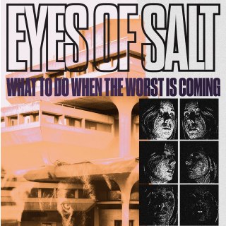 Eyes Of Salt - What To Do When The Worst Is Coming PRE-ORDER