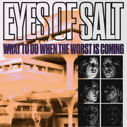 Eyes Of Salt - What To Do When The Worst Is Coming PRE-ORDER