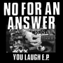 No For An Answer - You Laugh