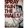 Chick, Stevie - Spray Paint The Walls - The Story Of Black Flag