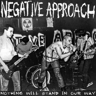 Negative Approach - nothing will stand our way