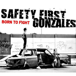 Safety First Gonzales - born to fight