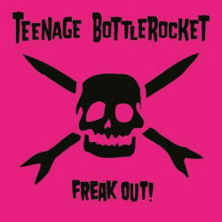 Teenage Bottlerocket - freak out!