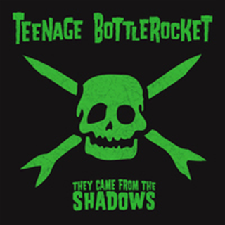 Teenage Bottlerocket - they came from the shadows