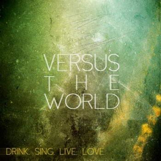 Versus The World - drink.sing.live.love. ltd.CD
