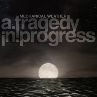 A Tragedy In Progress - mechanical weather